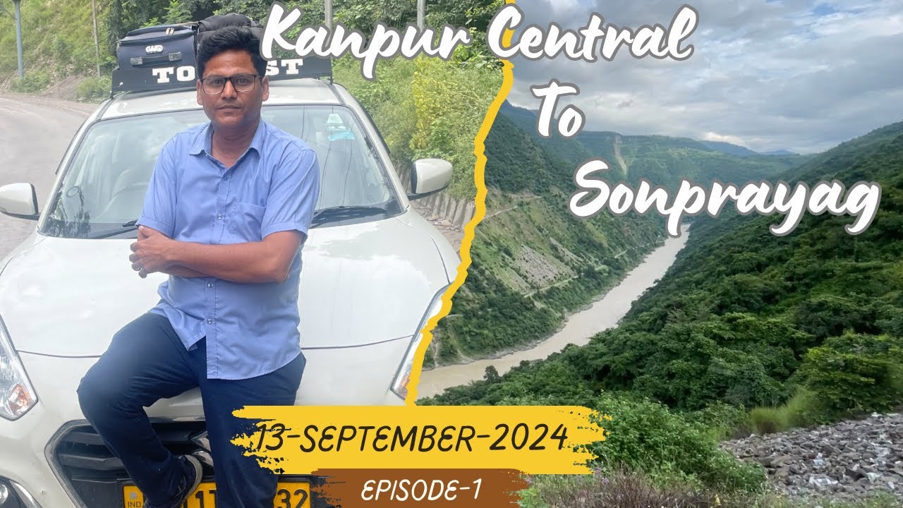 Kanpur Central To Sonprayag l #kedarnath #sonprayagtokedarnath