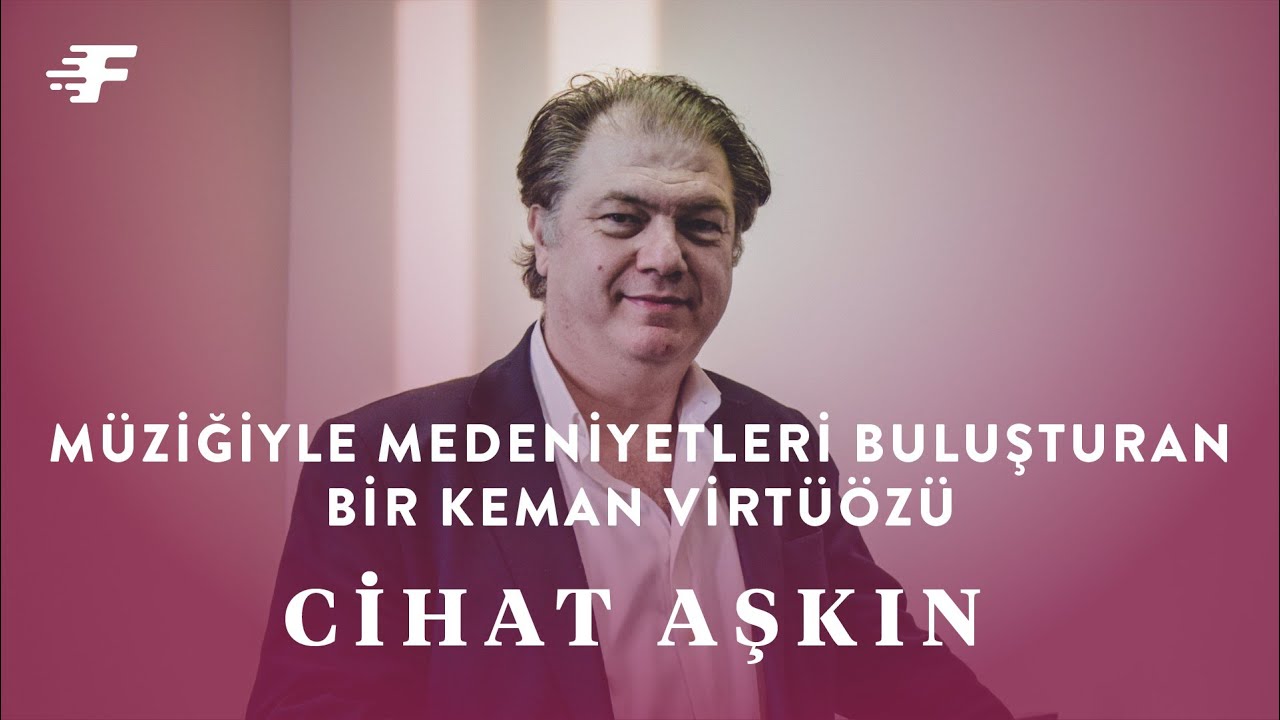 Müziğiyle Medeniyetleri Buluşturan Bir Keman Virtüözü: Cihat Aşkın