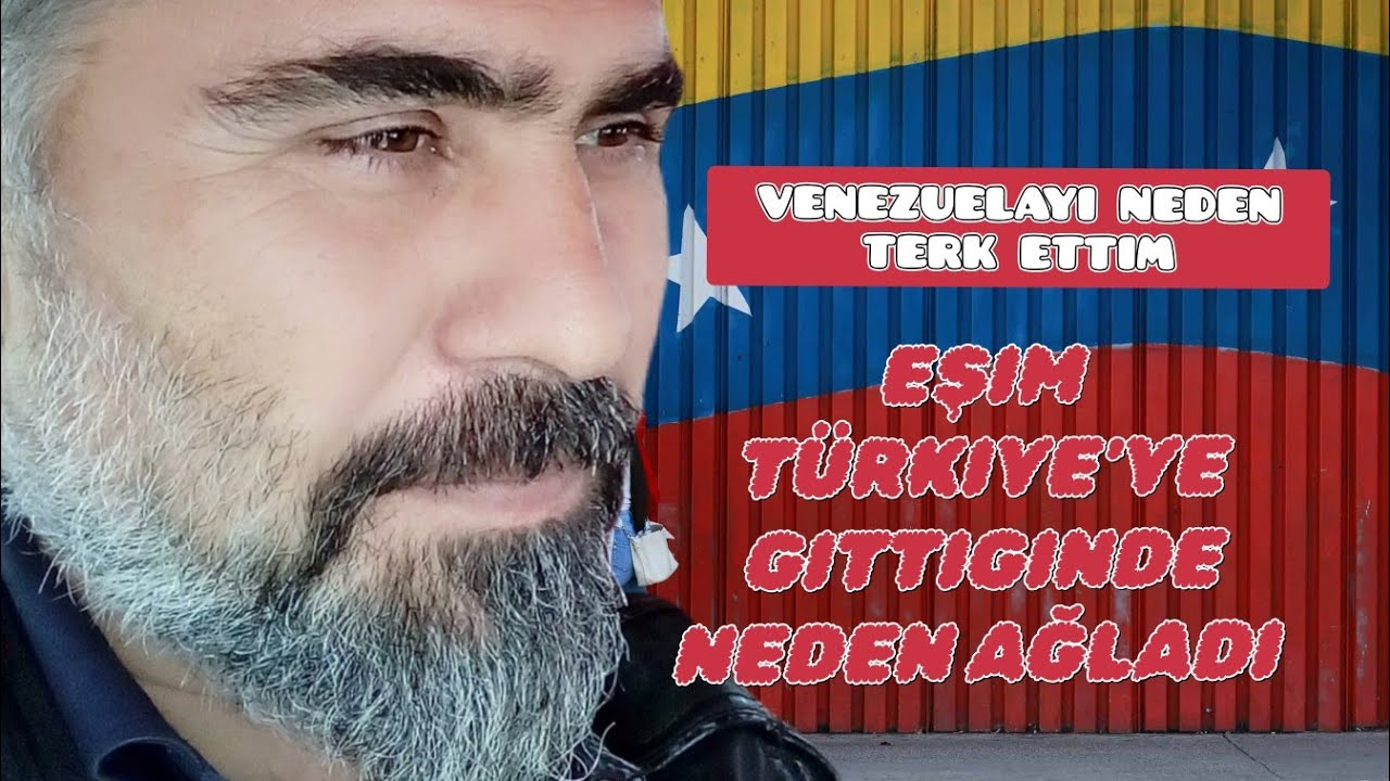 VENEZUELAYI NEDEN TERK ETTIM! EŞIM T&Uuml;RKIYE'YE GITTIGINDE NEDEN AGLADI!