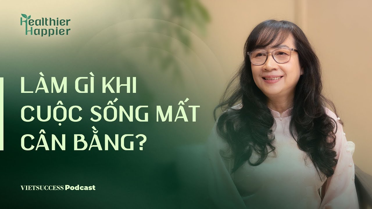 Healthier Happier #1 | L&agrave;m g&igrave; khi cuộc sống mất c&acirc;n bằng? |Trần Thị Mỹ Yến, Mindful Living Institute