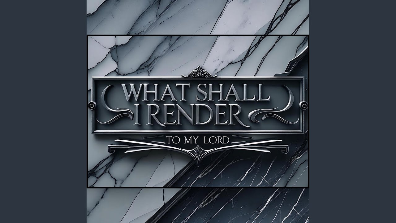 What Shall I Render To My Lord