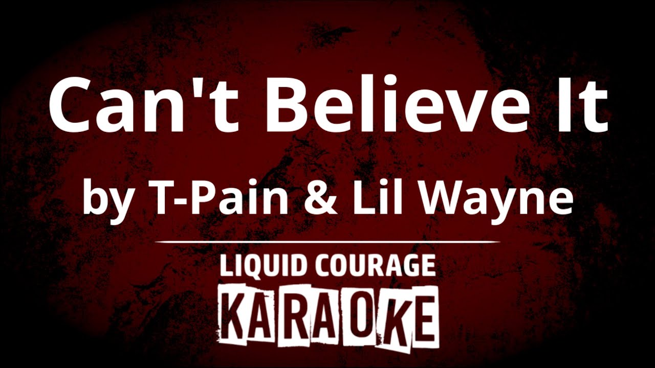T-Pain, Lil Wayne - Can't Believe It [KARAOKE]