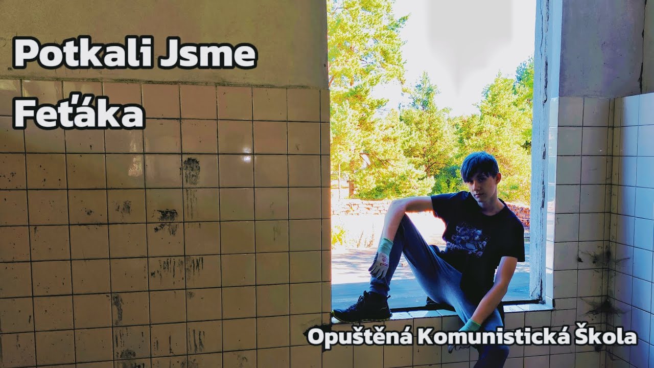 Potkali Jsme Feť&aacute;ka!!! Opu&scaron;těn&aacute; Komunistick&aacute; &Scaron;kola 