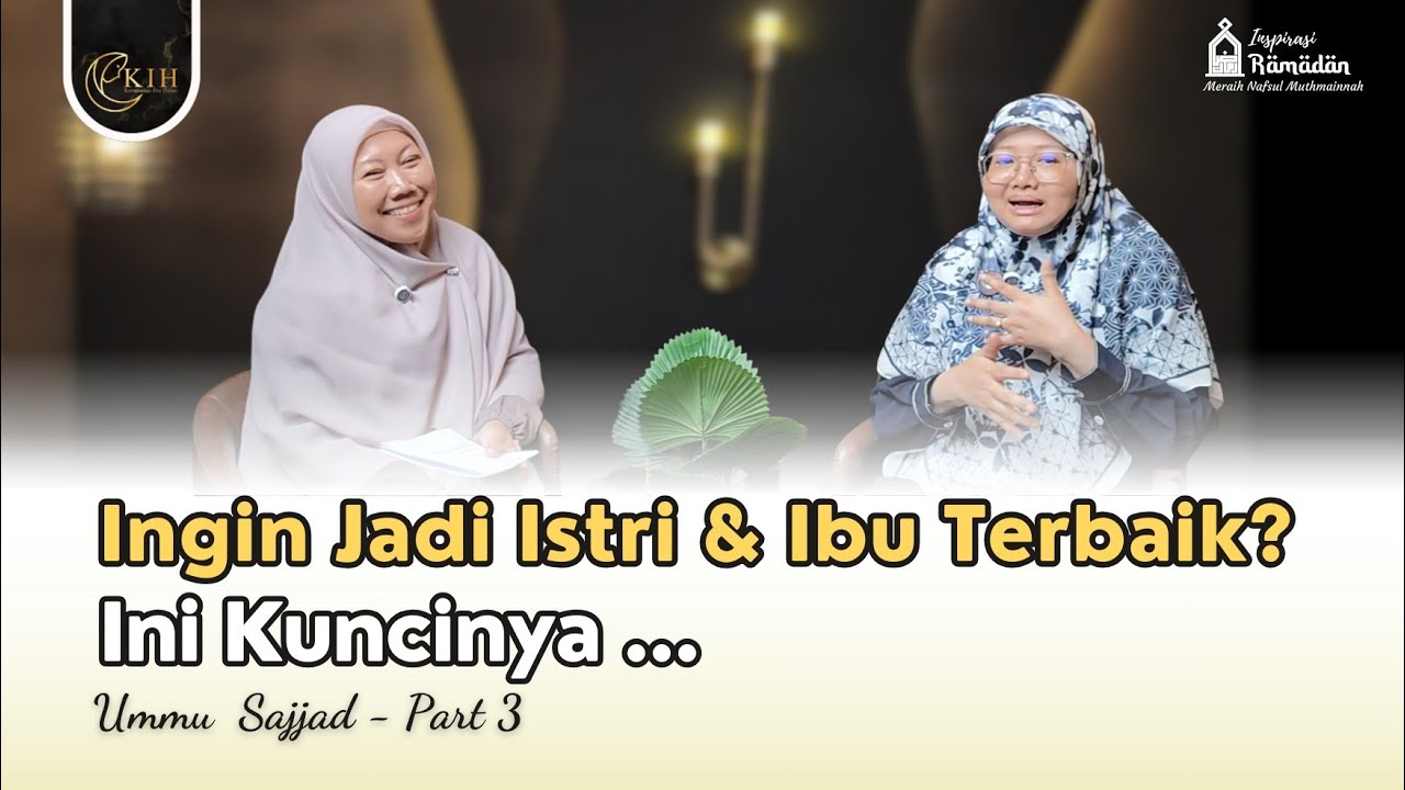 KUNCI MENJADI IBU & ISTRI TERBAIK | Ummu Sajjad (Part 3)