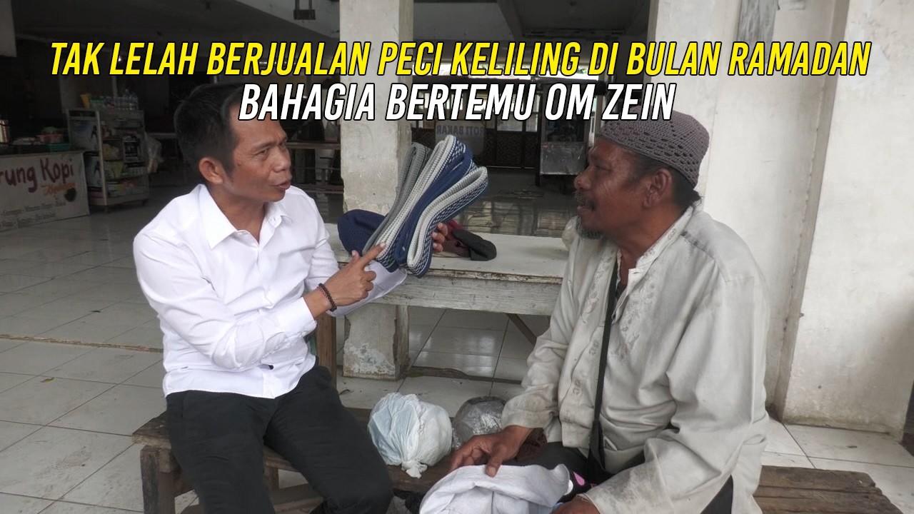 TAK LELAH BERJUALAN PECI KELILING DI BULAN RAMADAN | BAHAGIA BERTEMU OM ZEIN