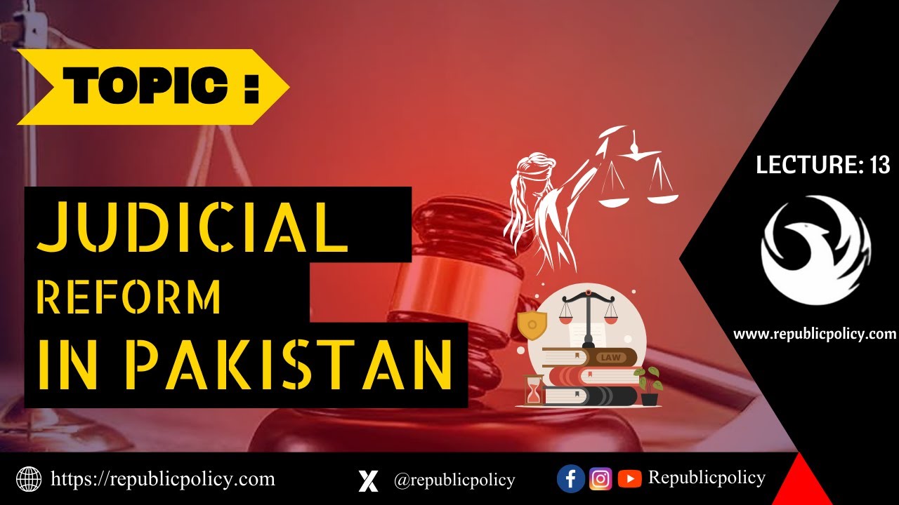 LECTURE 13 : Importance of Judicial Reforms In Pakistan | Republic Policy