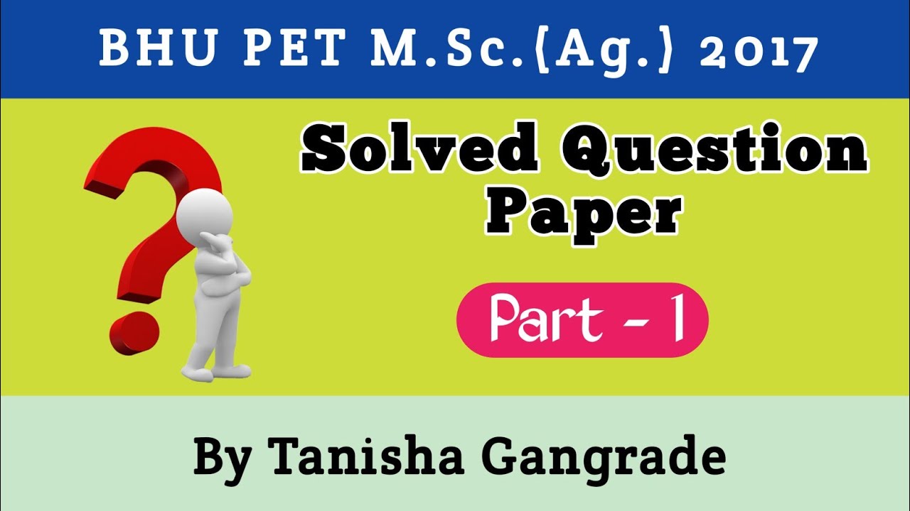 BHU M.Sc.(Ag.) Solved Paper 2017 Part 1 | BHU PET MSc. Ag. solved Question Paper By Tanisha Gangrade