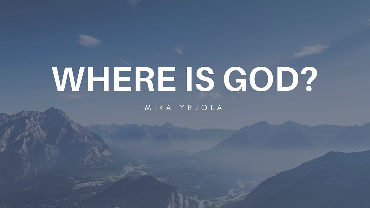 Where is God? - Mika Yrjölä | Sun 21st Oct '18