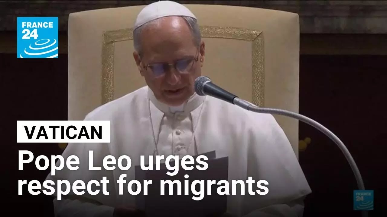 Pope Leo urges respect for migrants, challenging Trump views &bull; FRANCE 24 English