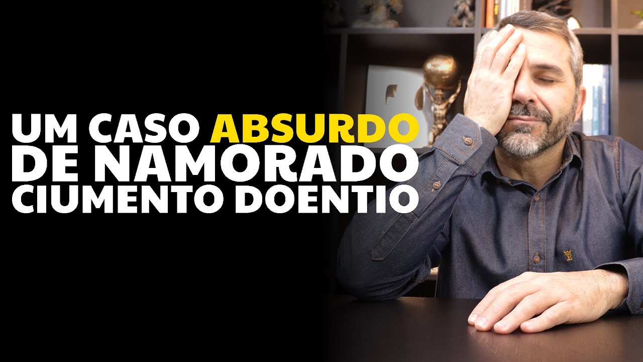 Um caso ABSURDO de namorado ciumento doentio