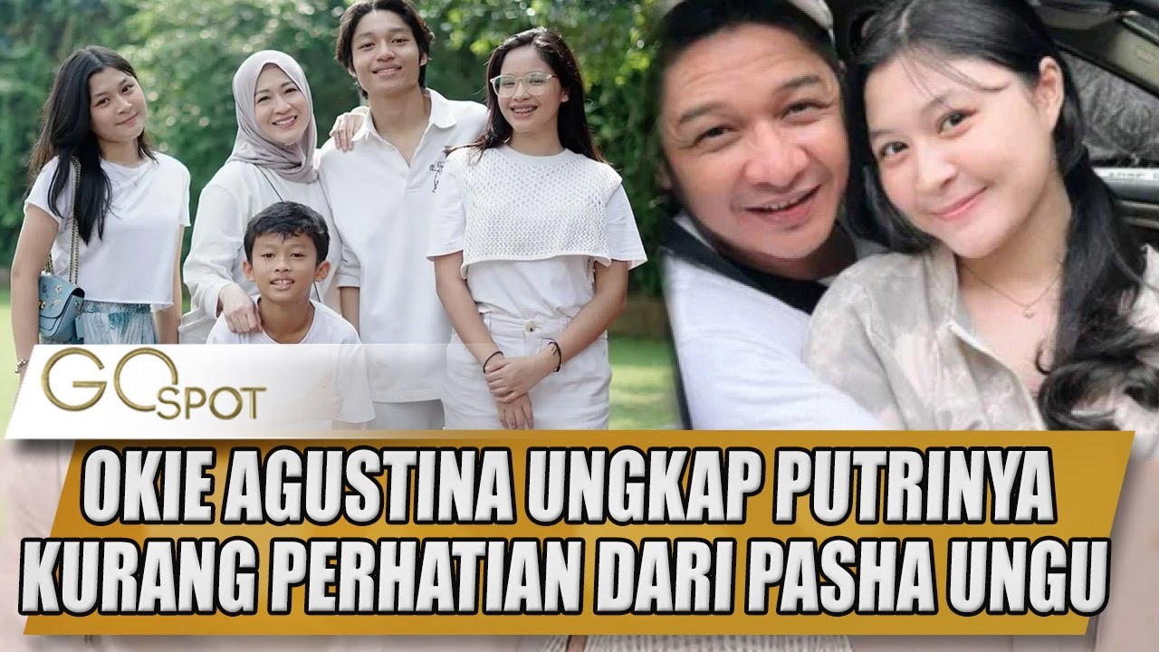 OKIE AGUSTINA UNGKAP PUTRINYA KURANG PERHATIAN DARI PASHA UNGU - GOSPOT