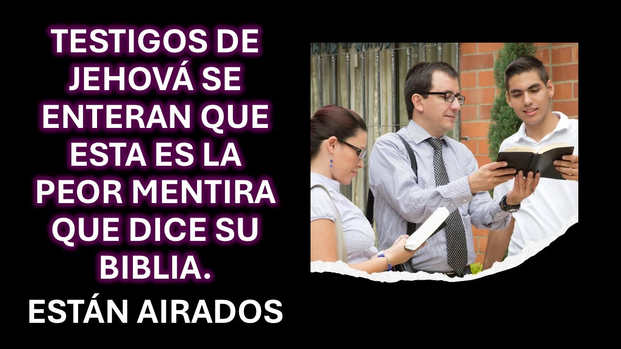 TESTIGOS DE JEHOVÁ SE ENTERAN QUE ESTA ES LA PEOR MENTIRA QUE DICE SU BIBLIA. ESTÁN AIRADOS
