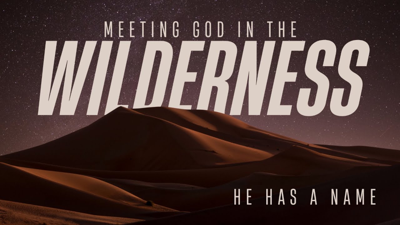 Meeting God In The Wilderness/ He Has A Name