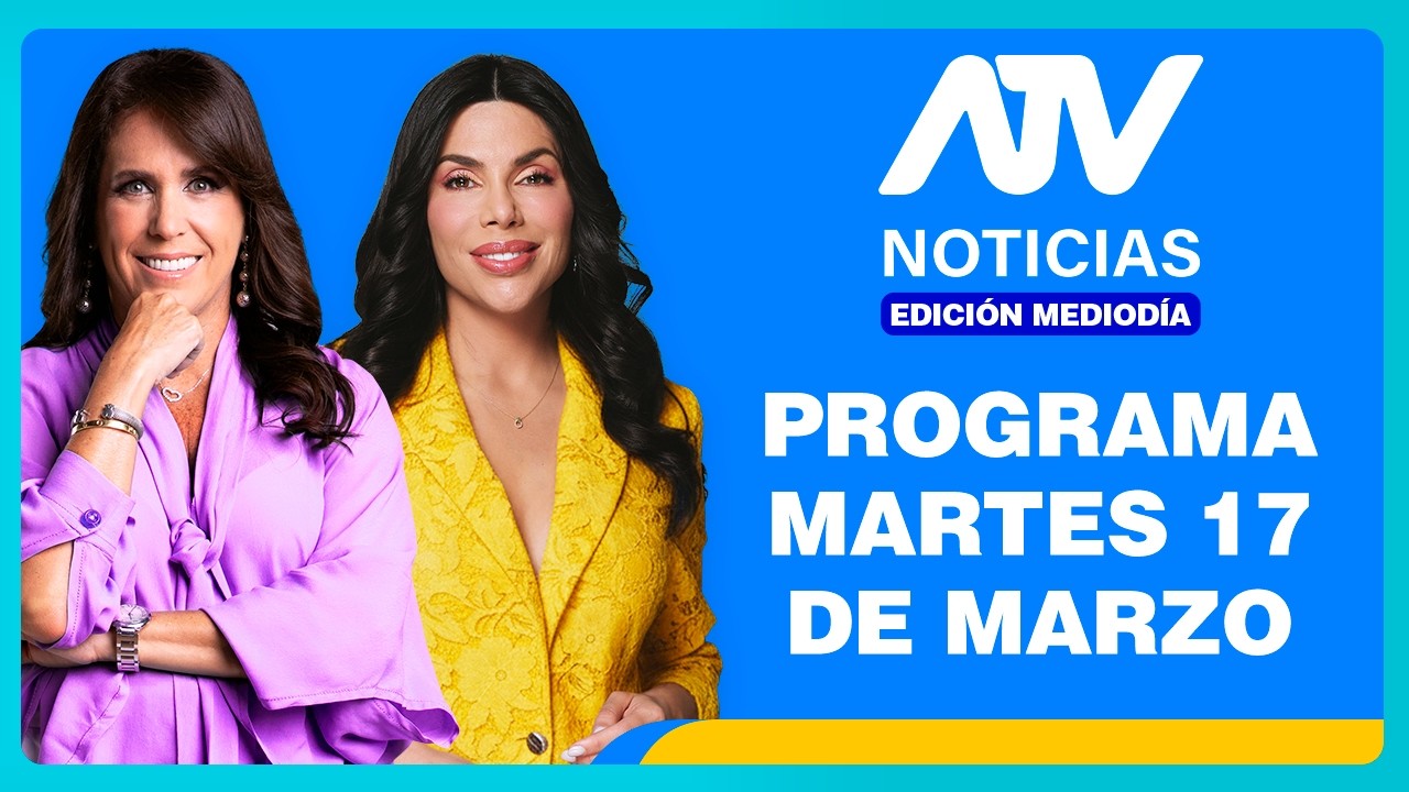 ATV Noticias Edición Mediodía 💻 EN VIVO 📲 -  18 de MARZO de 2026