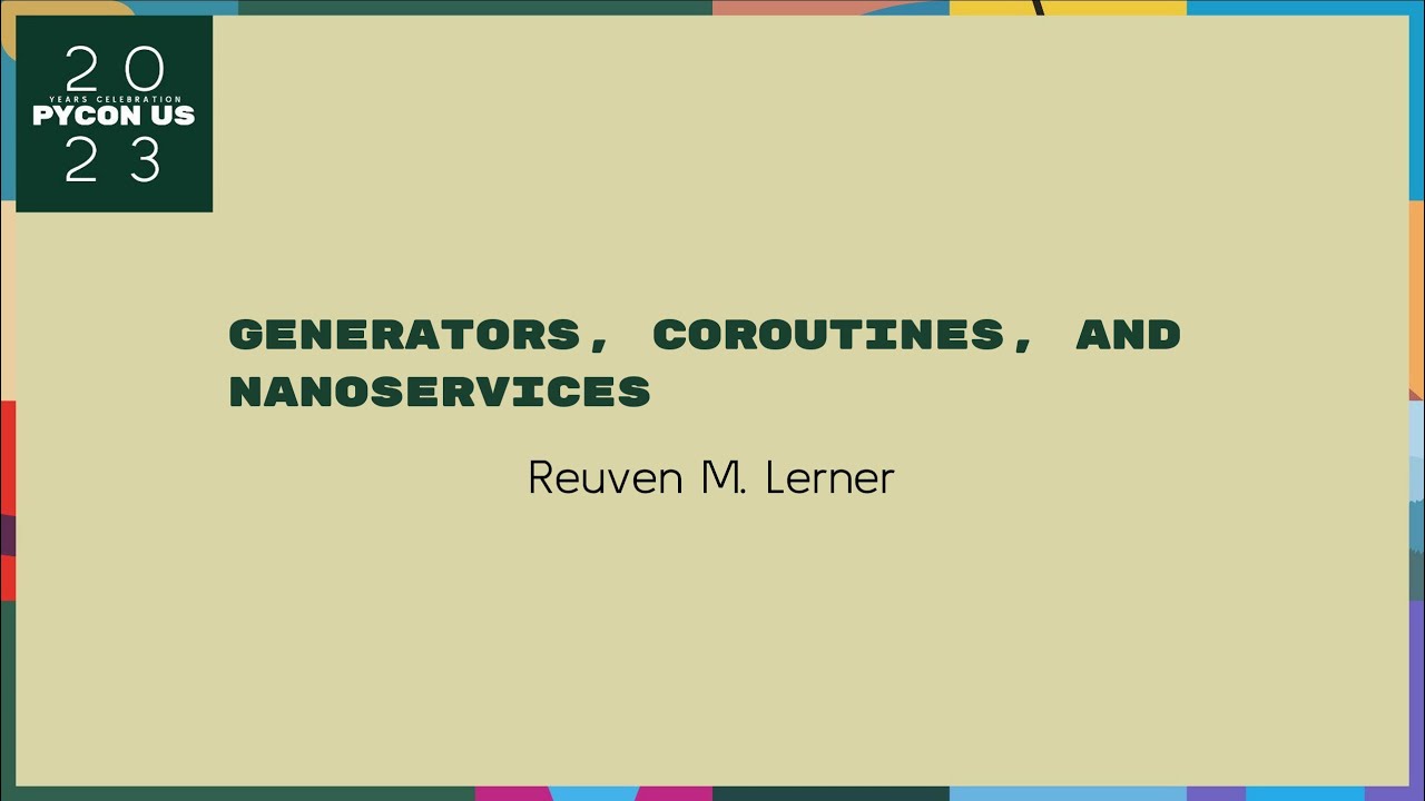 Talks - Reuven M. Lerner: Generators, coroutines and nanoservices