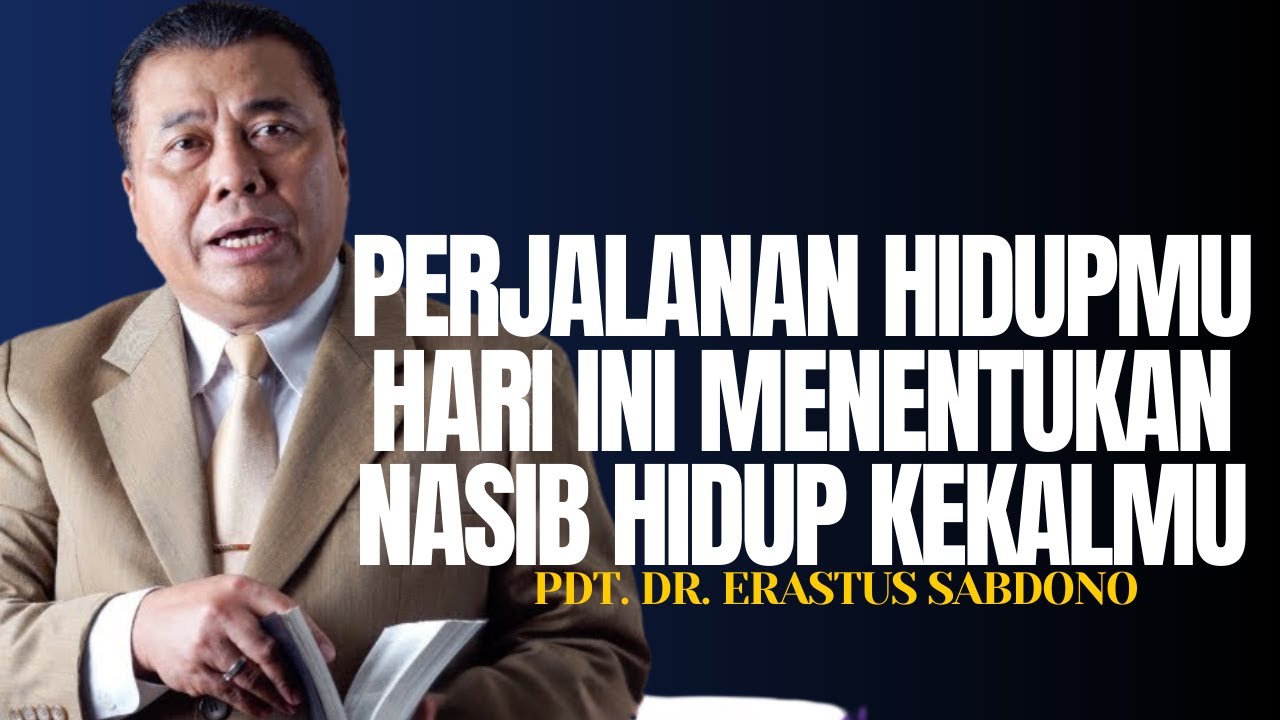 PERJALANAN HIDUPMU HARI INI MENENTUKAN NASIB HIDUP KEKALMU | PDT. DR. ERASTUS SABDONO