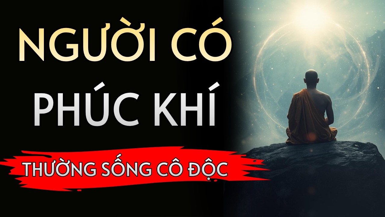 Vì Sao Người Có Phúc Khí Thường Cô Độc? – 5 Lời Dạy Cổ Nhân Về Vận Mệnh Người Trí | Thầy Xưa Audio