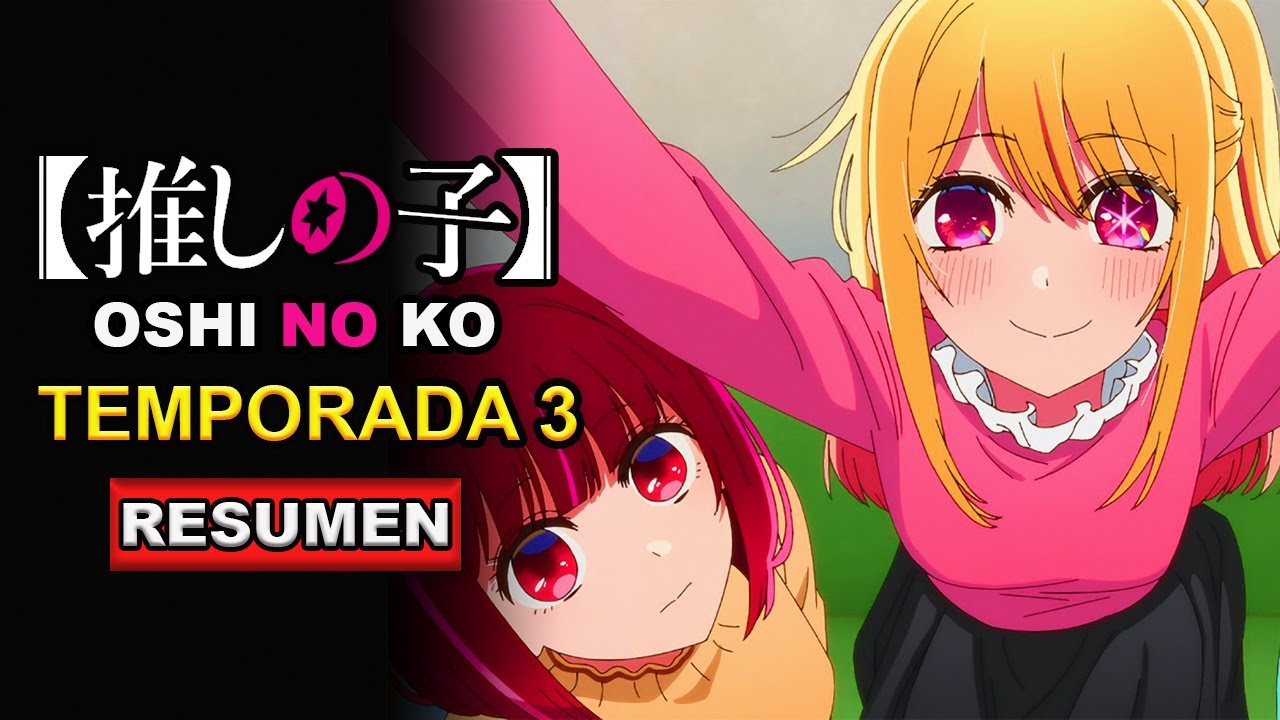💥OSHI NO KO TEMPORADA 3 l 🎵 ARCO DESARROLLO DE RUBY Y ESCANDALO DE KANA 🔔 l RESUMEN COMPLETO 💯