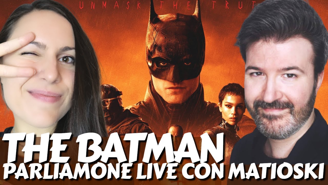 THE BATMAN: È DAVVERO UNA FIGATA? PARLIAMONE LIVE CON MATIOSKI NO SPOILER + SPOILER NUOVO FILM DC