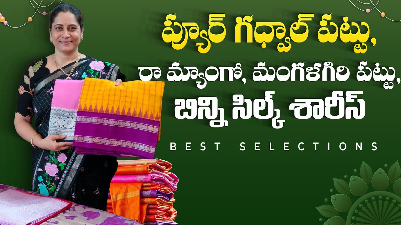 Elegant & Traditional Sarees | Gadwal Pattu, Raw Mango, Mangalagiri Pattu & Binni Silk Varieties
