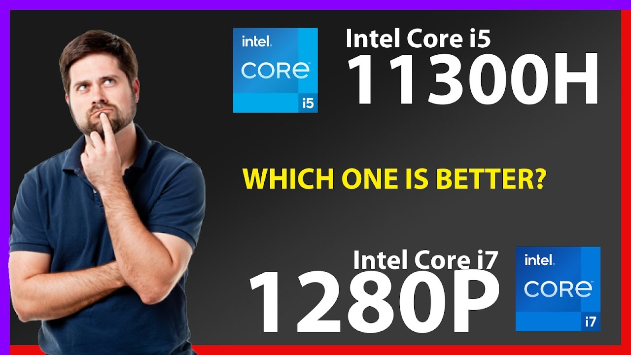 INTEL Core i5 11300H vs INTEL Core i7 1280P Technical Comparison