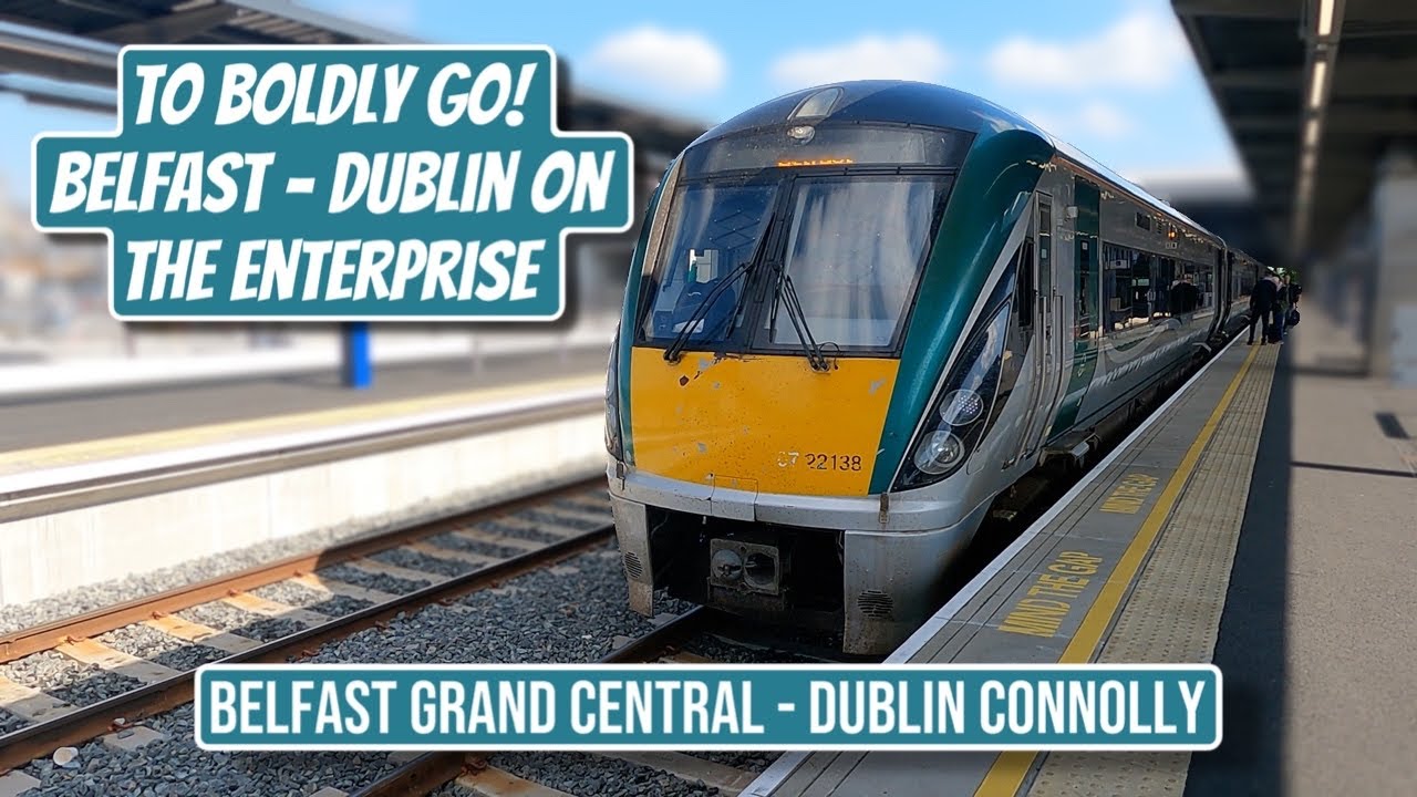 To Boldly Go! Belfast - Dublin On The Enterprise | Belfast Grand Central - Dublin Connolly