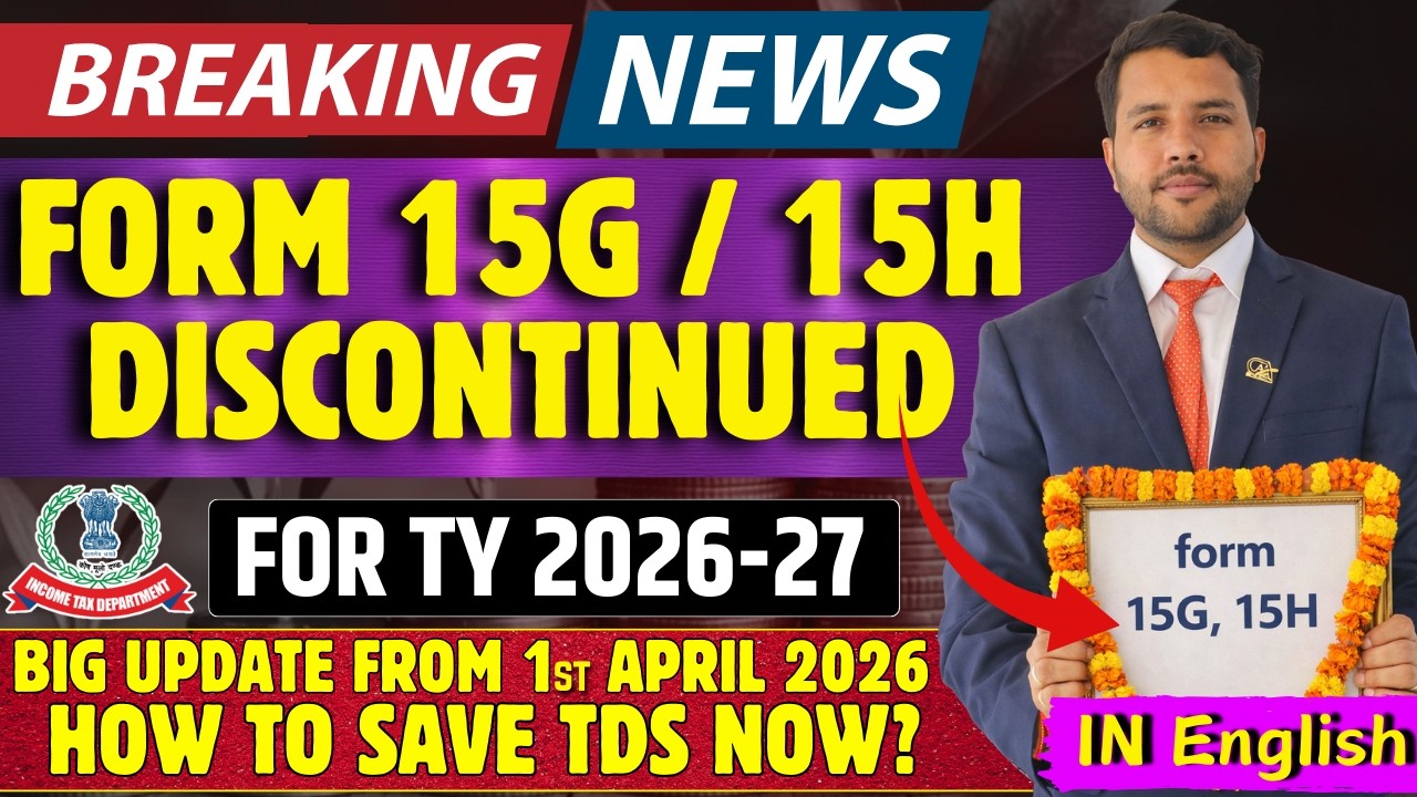 Breaking News: FORM 15H or 15H Discontinued from 1st April 2026 | New TDS form and Rules Explained