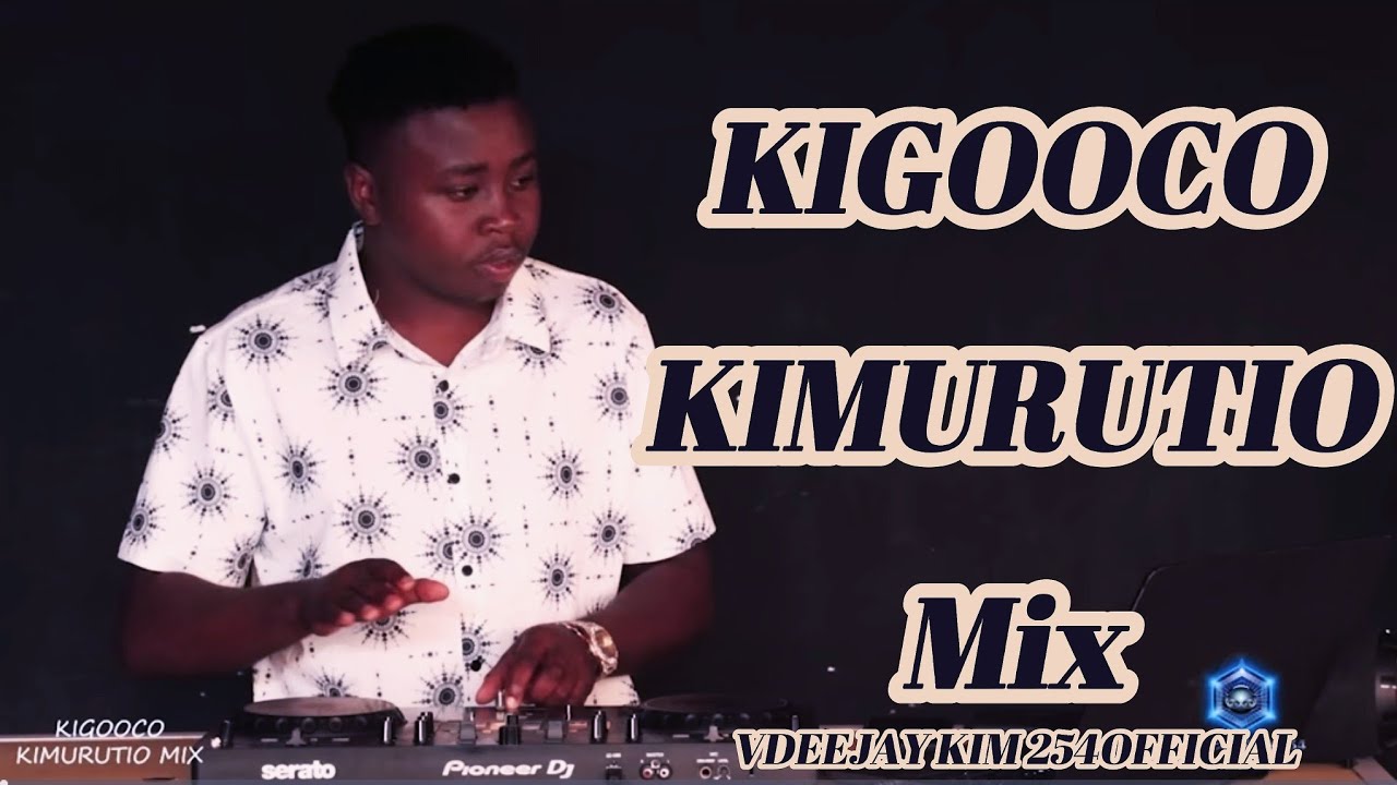 LATEST KIGOOCO KIMURUTIO MIX FT NGUMUIGANANIA NAKI/ND GITHUKA/CHARLES KING'ORI/NYAMBENE//VDEEJAYKIM