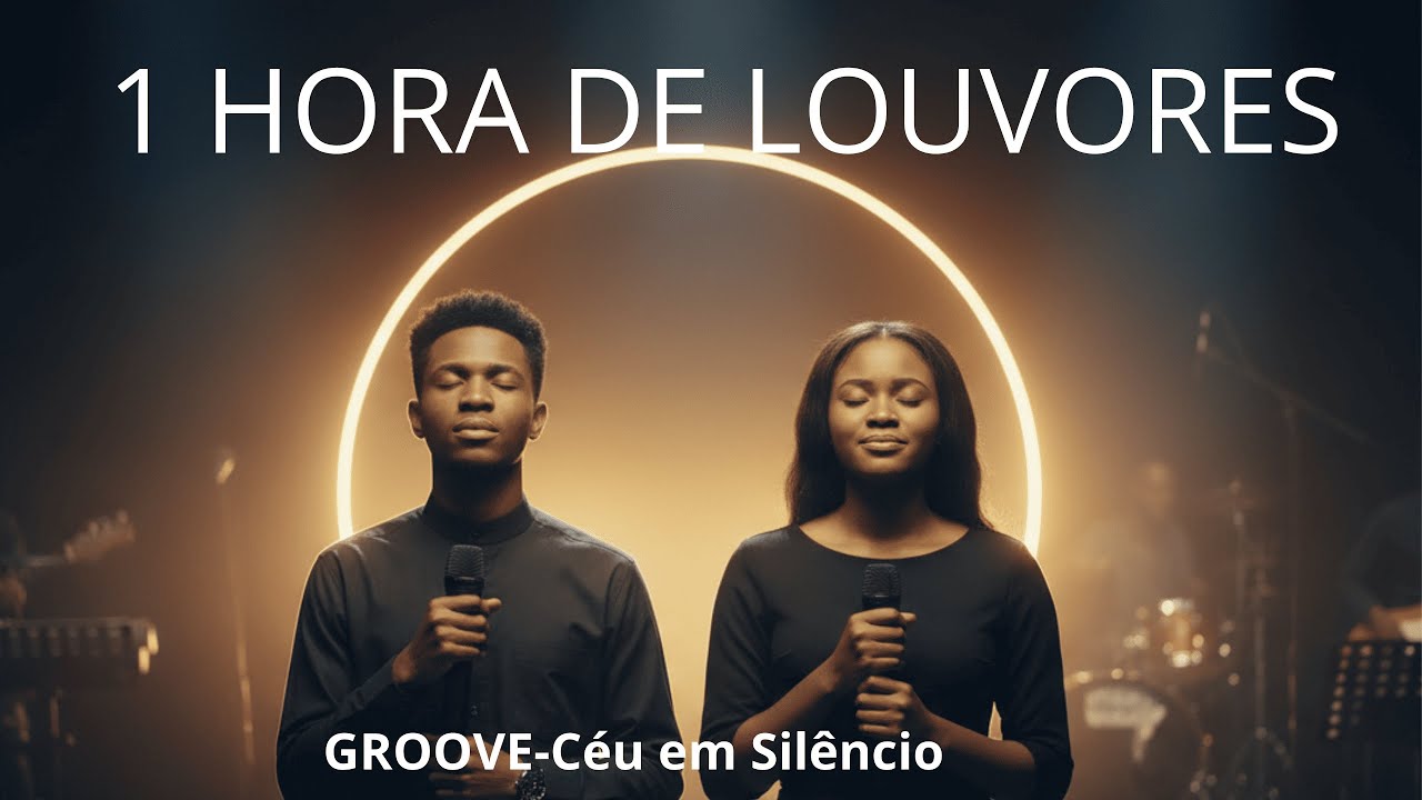 1 HORA DE LOUVORES - GROOVE-Céu em Silêncio