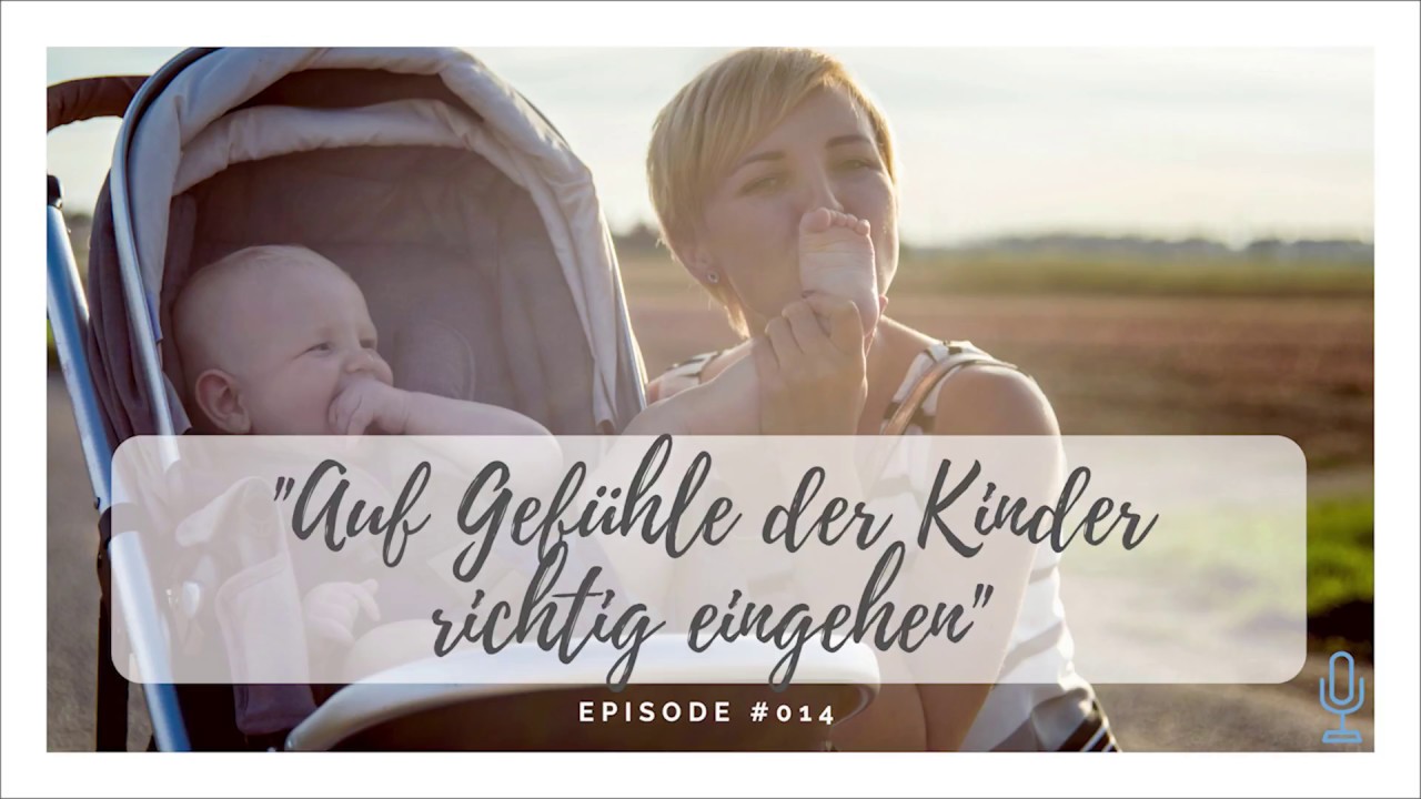 Auf Gefühle der Kinder richtig eingehen.