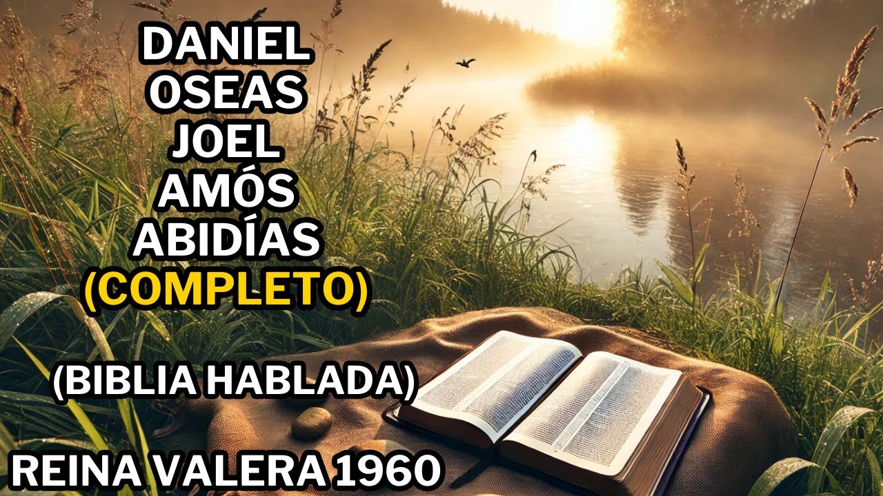 Libro de Daniel, Oseas, Joel, Am&oacute;s y Abd&iacute;as | REINA VALERA 1960 | Biblia Hablada | Biblia en Audio