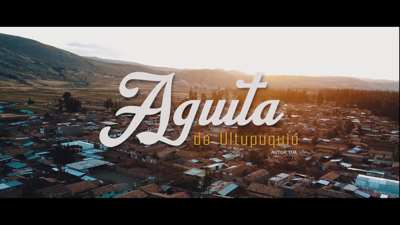 CUMBRE PERÚ  -  AGUITA DE ULTUPUQUIO (Vídeo Oficial)