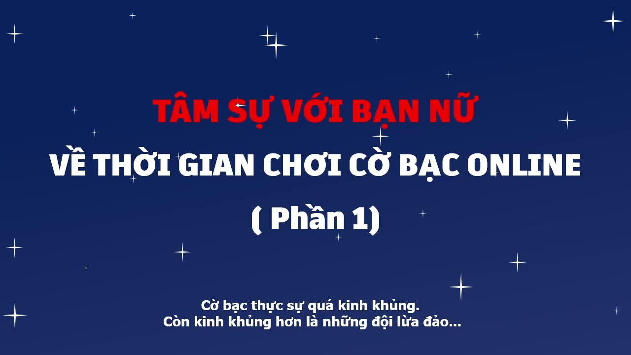 Tâm sự của bạn nữ nghiện Cờ Bạc Online - Phần 1