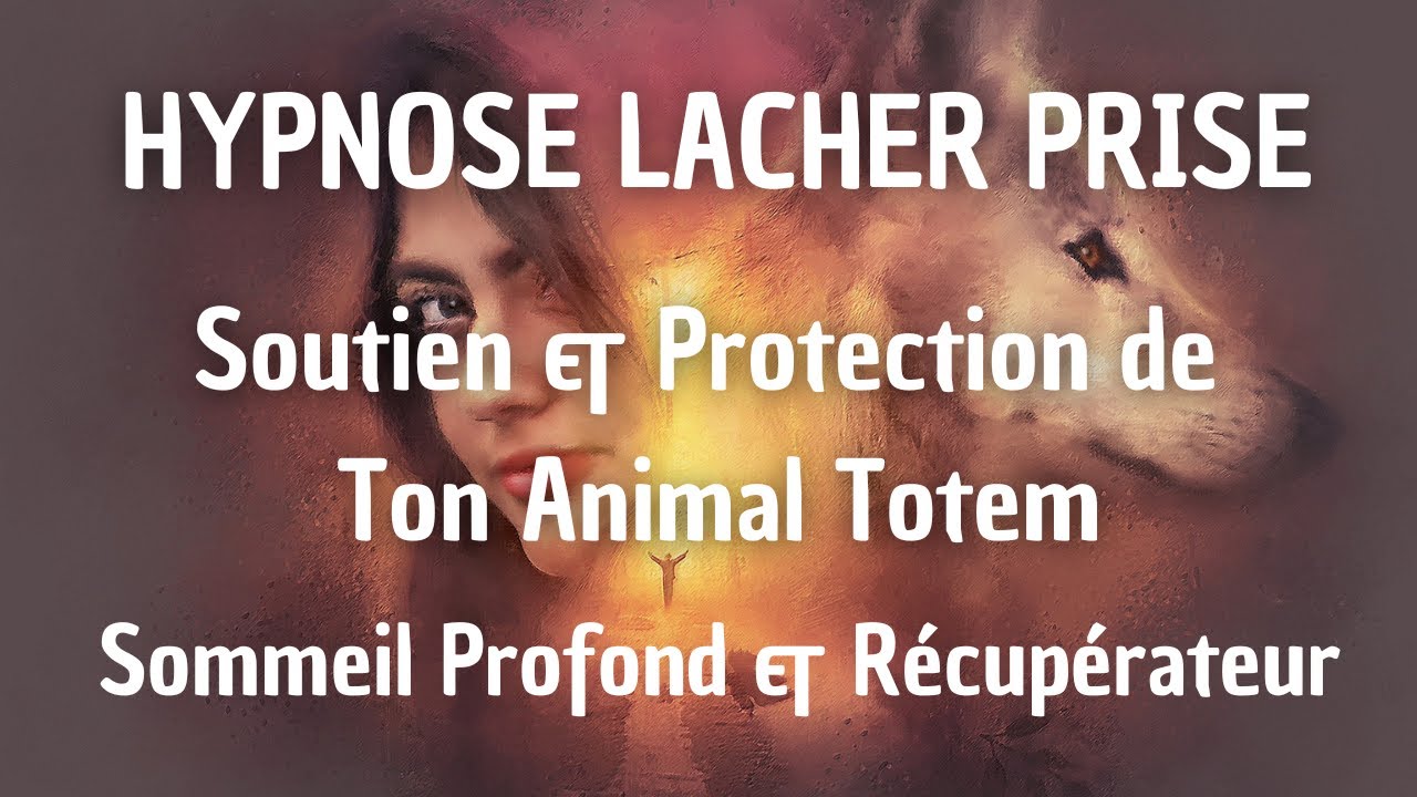 HYPNOSE POUR DORMIR : RENCONTRE AVEC TON ANIMAL TOTEM LACHER PRISE