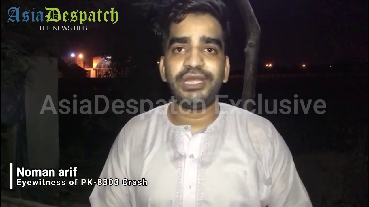 Exclusive - Eyewitness account of PIA Plane crash. | AsiaDespatch.