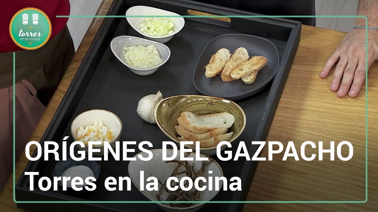 Los orígenes del gazpacho | Torres en la cocina