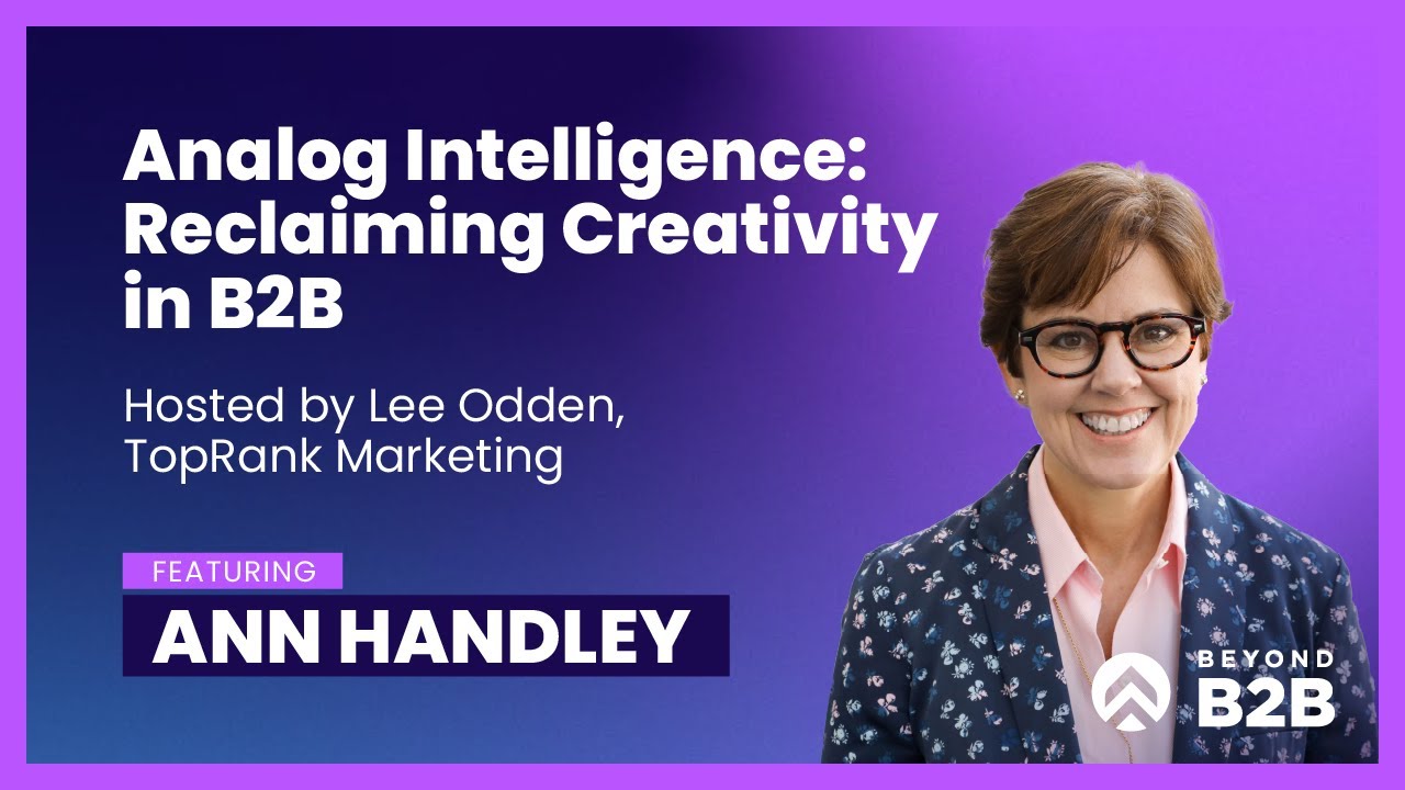Beyond B2B 6: Reclaiming Creativity in B2B Marketing with Ann Handley, MarketingProfs