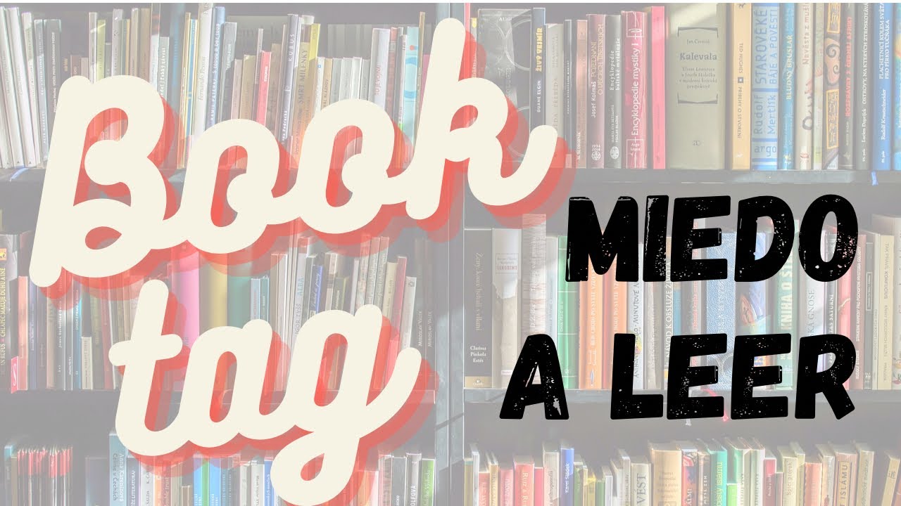 MIEDO A LEER / Book Tag