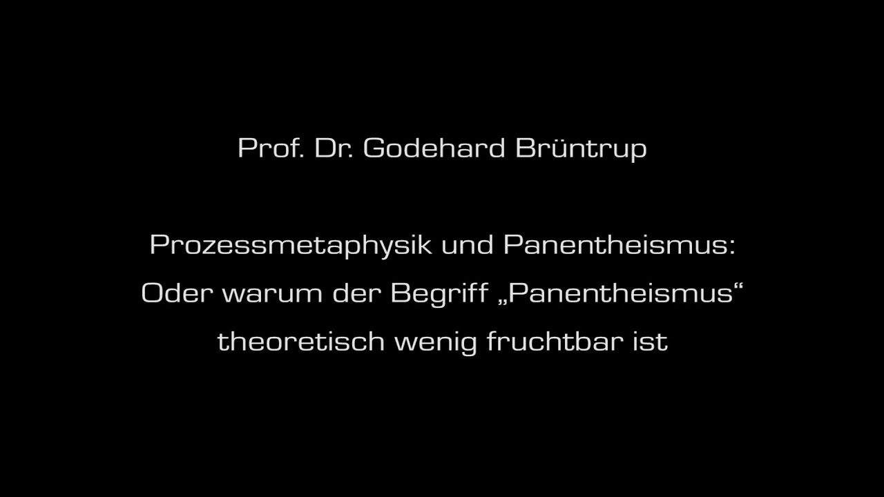 Godehard Brüntrup: Prozessmetaphysik und Panentheismus