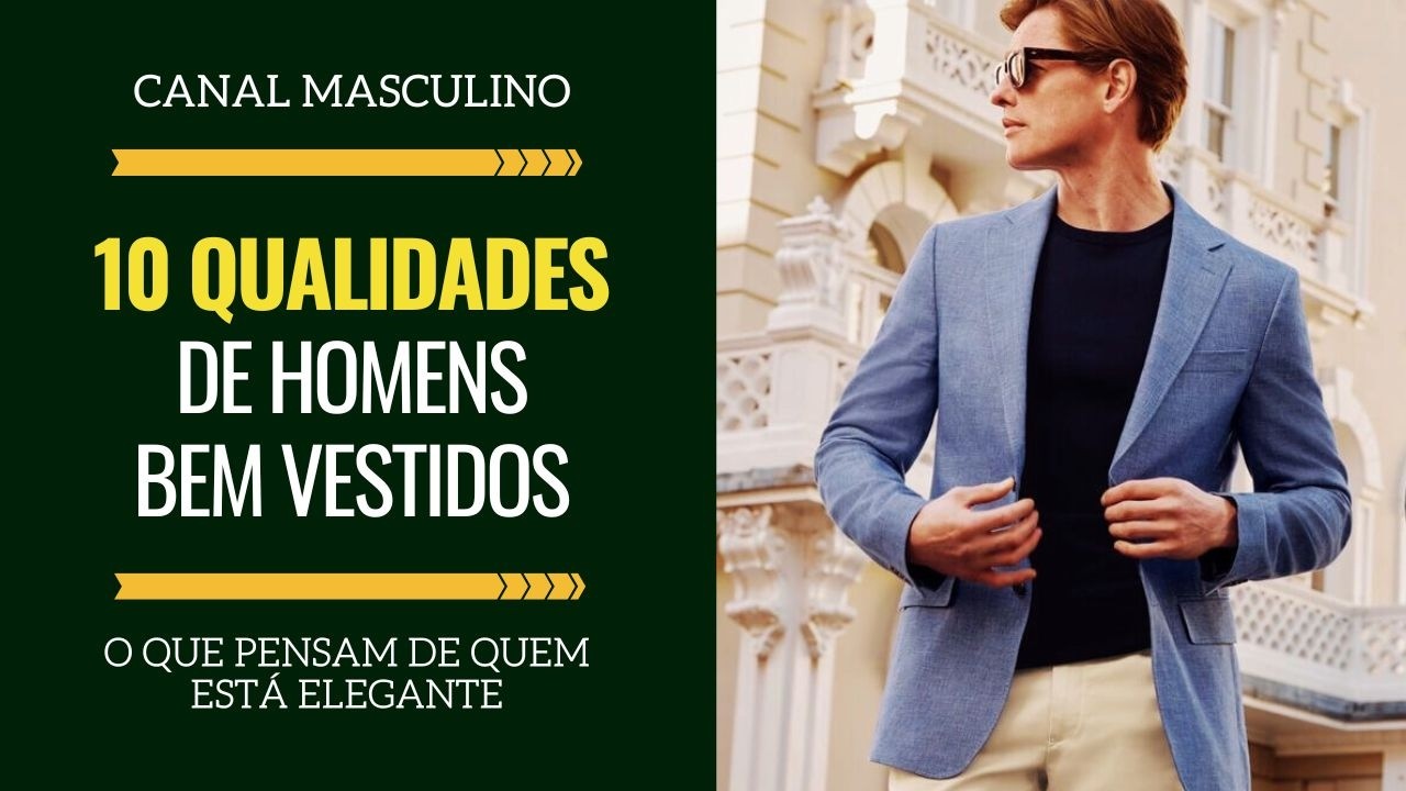 10 qualidades que as pessoas percebem em homens bem vestidos | Moda Masculina