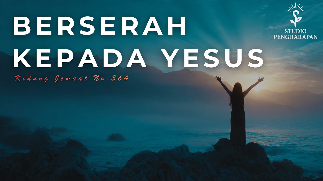 Berserah Kepada Yesus (Kidung Jemaat No. 364)