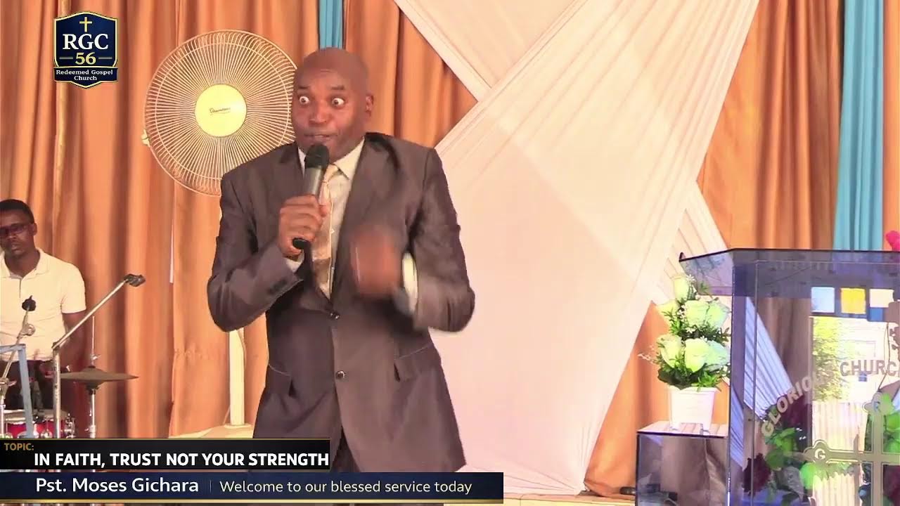 PST  GICHARA MOSES || RGC 56||  TOPIC:IN FAITH TRUST NOT YOUR STRENGTH