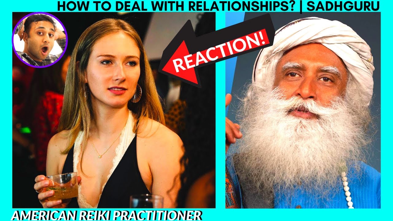 AMERICAN REIKI Reacts to Sadhguru on RELATIONSHIPS | SADHGURU REACTION | Yogi VISH Reacts