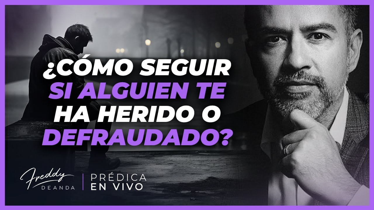 😩 ¿Cómo continuar si alguien te ha herido o defraudado?  |  Freddy DeAnda