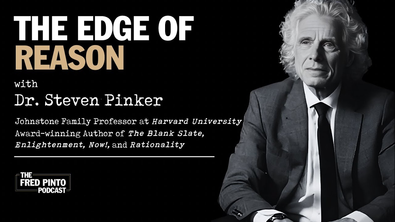 Fred Pinto Podcast | The Edge of Reason, with Dr. Steven Pinker