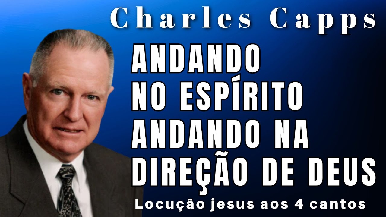 CHARLES CAPPS – COMO ANDAR NO ESPÍRITO SANTO E VIVER NA DIREÇÃO DE DEUS | Dublada em  Português.