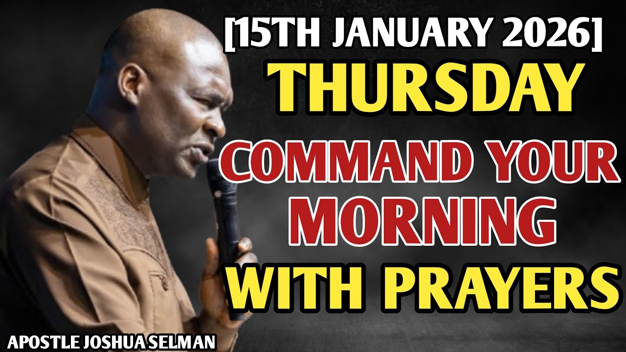 [THURS, 15TH JANUARY] COMMAND YOUR MORNING WITH PRAYERS  | POWERFUL PRAYER BY APOSTLE JOSHUA SELMAN