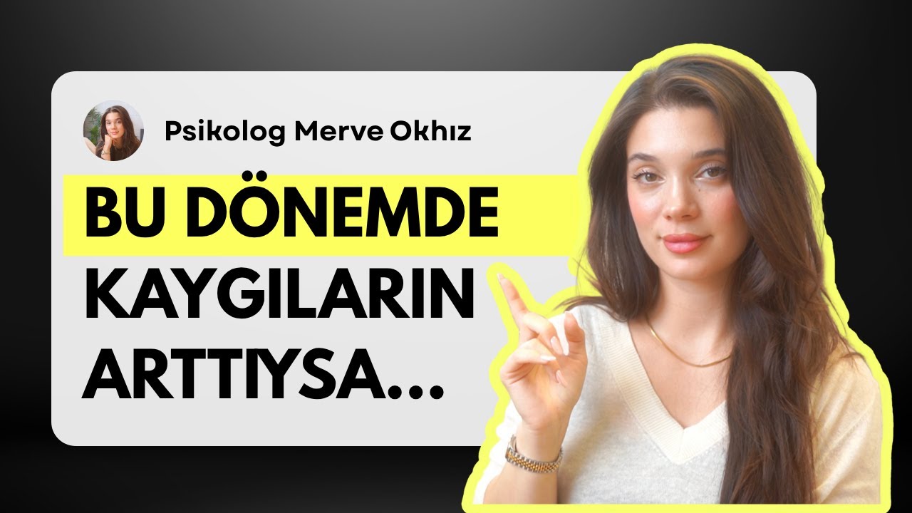Bu Dönemde Kaygılı Olmanın Nedeni...