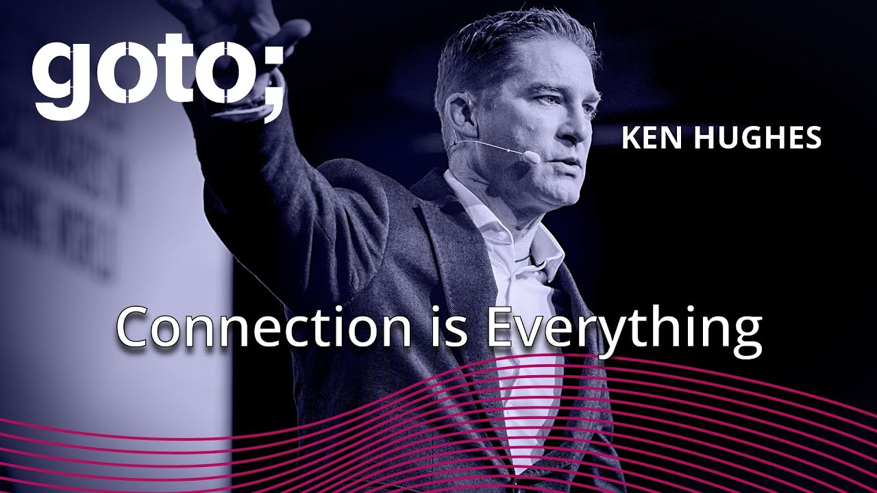 Connection is Everything &bull; Ken Hughes &bull; GOTO 2025