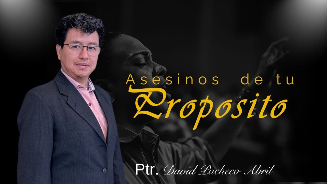 🔥 ASESINOS DE PROPÓSITOS I Ptr. David Pacheco Abril